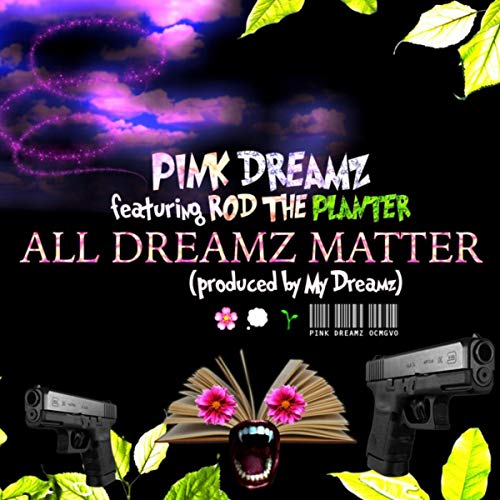 Pink Dreamz - All Dreamz Matter feat. Rod The Planter